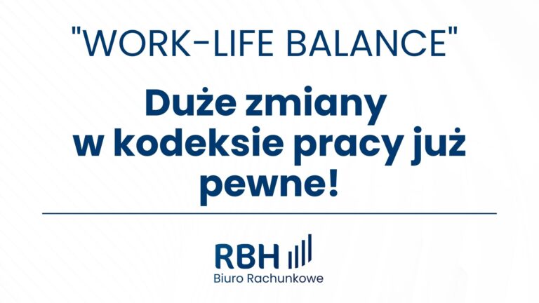 WORK-LIFE BALANCE Duże zmiany w kodeksie pracy Biuro Rachunkowe RBH Kraków