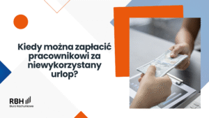 Kiedy można zapłacić pracownikowi za niewykorzystany urlop
